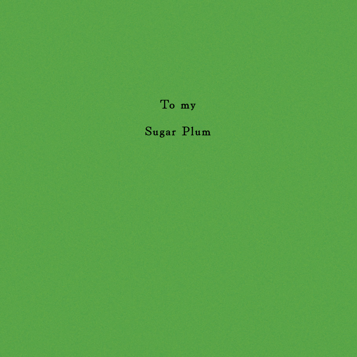 Optional insert with sentiment "To my Sugar Plum" printed on it.