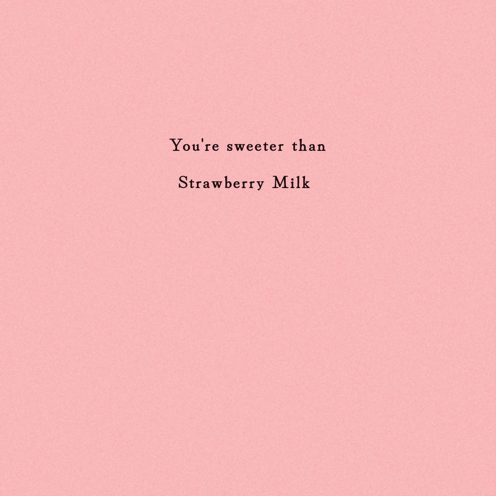 Optional insert with sentiment "You're sweeter than Strawberry Milk" printed on it.